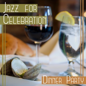 Jazz for Celebration: Dinner Party – Sensual Mood Jazz Music, Gentle Background Sounds for Wedding Day, Cocktail Party, Special Moments