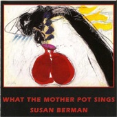 Susan Berman - What the Mother Pot Sings