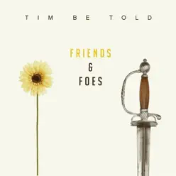 Friends and Foes - Tim Be Told Friends and Foes - Tim Be Told