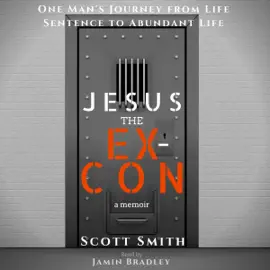 Jesus the Ex-Con: One Man's Journey from Life Sentence to Abundant Life (Unabridged)