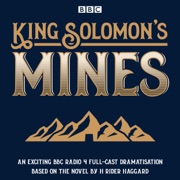King Solomon's Mines: BBC Radio 4 full-cast dramatisation - H. Rider Haggard
