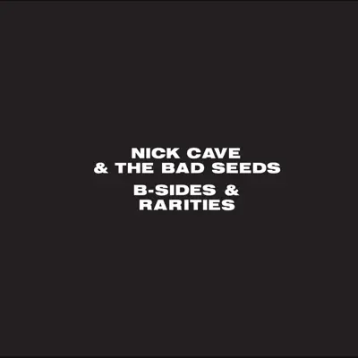 B-Sides and Rarities - Nick Cave & The Bad Seeds