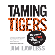 Taming Tigers: Do Things You Never Thought You Could (Unabridged)