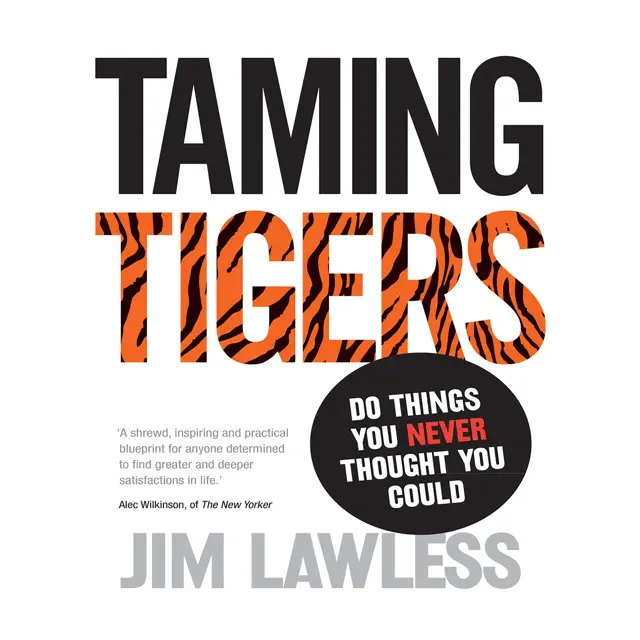 Taming Tigers: Do Things You Never Thought You Could (Unabridged)