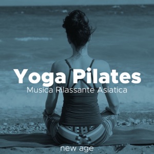 Yoga Pilates - Musica Rilassante Asiatica Strumentale New Age