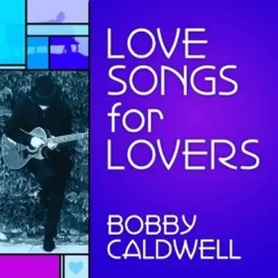 Love Songs for Lovers - Bobby Caldwell