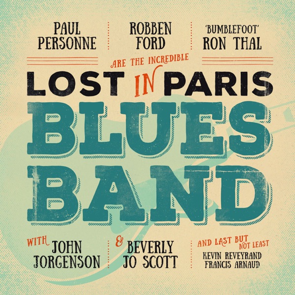 Lost in Paris Blues Band (feat. John Jorgenson, Beverly Jo Scott, Kevin Reveyrand & Francis Arnaud) - Robben Ford, Paul Personne & Ron Thal