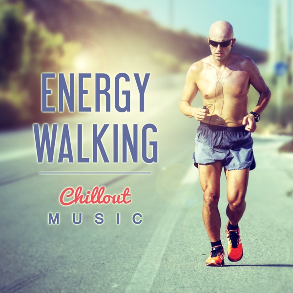 Energy Walking: Chillout Music – Motivation Sounds, Warm Up and Stretching, Relaxing Melody