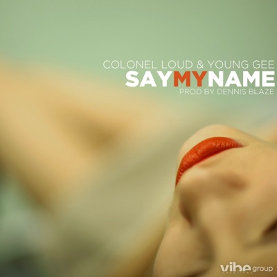 Say My Name (feat. Colonel Loud & Young Gee) - Single