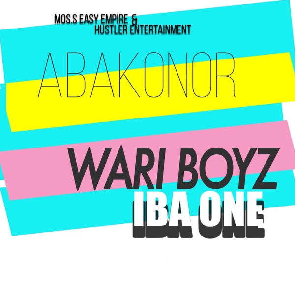Abakonor (feat. Iba One) - Single - Wari Boyz