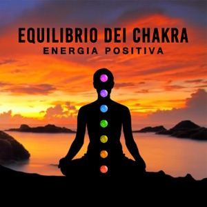 Equilibrio dei chakra - Energia positiva, musica per aprire il chakra, yoga e la meditazione, la guarigione spirituale, il corpo salute e la vitalità dello spirito, raggiungere la pace interiore