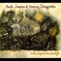 In the Chapel in the Moonlight - Bob James & Nancy Stagnitta