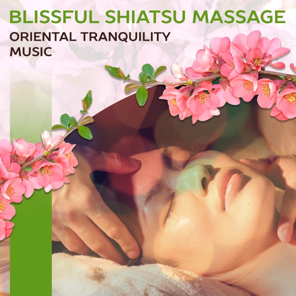 Blissful Shiatsu Massage: Oriental Tranquility Music - Revitilizing Spa Weekend, Healing Touch, Yoga Stretching, Aurveda, Welness & Massage Music