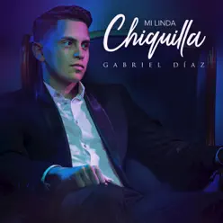 Mi Linda Chiquilla - Single - Gabriel Diaz Mi Linda Chiquilla - Single - Gabriel Diaz