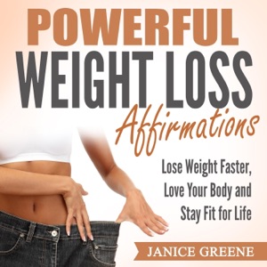 Powerful Weight Loss Affirmations: Lose Weight Faster, Love Your Body and Stay Fit for Life