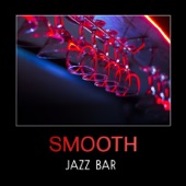 Smooth Jazz Bar – Piano Bar Lounge, Relaxing Piano Jazz Music, Cool Jazz, Instrumental Contemporary Jazz, Total Relaxation, Slow Soft Piano artwork