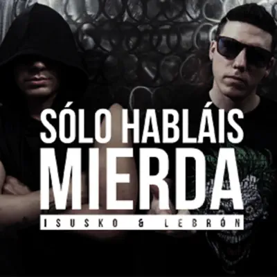 Solo Hablais Mierda - Single - Isusko