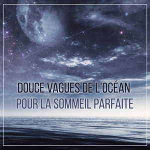 Douce vagues de l'océan pour la sommeil parfaite - Dormir toute la nuit, endormissement rapide, ambiance de la nature, Zen berceuses, bruit d'eau qui apaise et détente