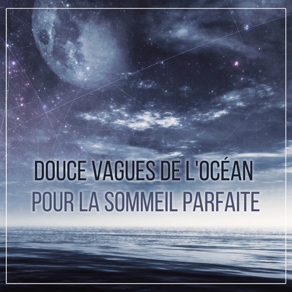 Douce vagues de l'océan pour la sommeil parfaite - Dormir toute la nuit, endormissement rapide, ambiance de la nature, Zen berceuses, bruit d'eau qui apaise et détente