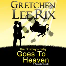 The Cowboy's Baby Goes to Heaven (Unabridged)