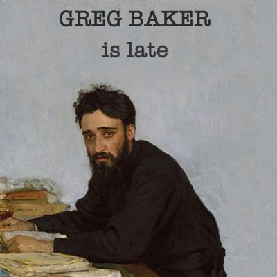 Greg Baker Is Late