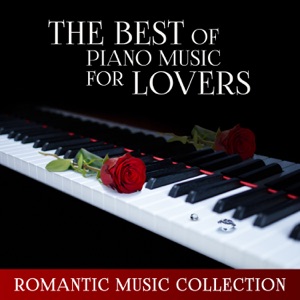 The Best of Piano Music for Lovers: Romantic Music Collection – Candlelight Dinner, Sensual Piano, Intimate Moments & Love Songs