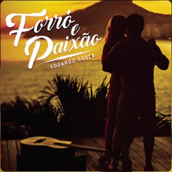 Eduardo Costa - Forró e Paixão