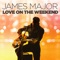 Love On the Weekend - James Major lyrics