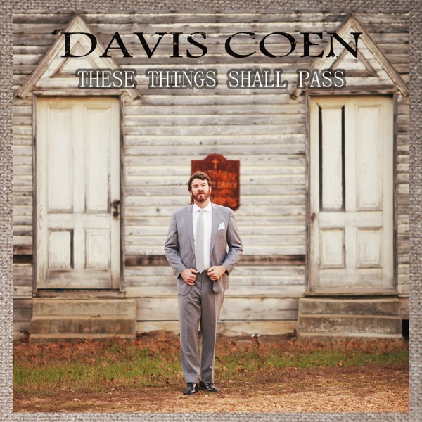 These Things Shall Pass - Davis Coen