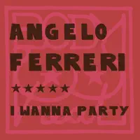 I Wanna Party — Angelo Ferreri