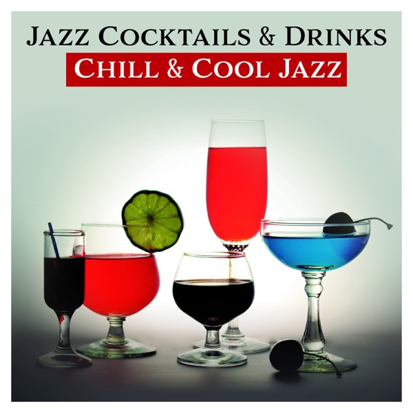 Jazz Cocktails & Drinks: Chill & Cool Jazz, Relaxing After a Hard Day, Chilling Night Jazz, Bar Music Collection