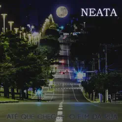 Até Que Chegue O Fim da Rua - Neata