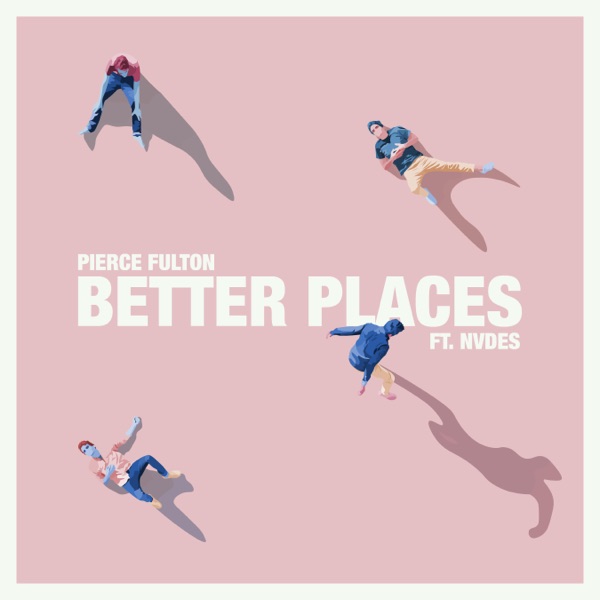 Better Places (feat. Nvdes) - Single - Pierce Fulton