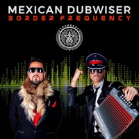 Border Frequency - Mexican Dubwiser