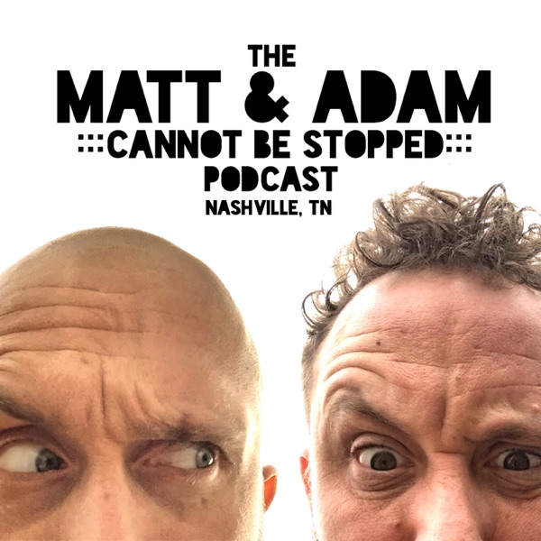 The Matt & Adam Cannot Be Stopped Podcast : Nashville, Tennessee cover