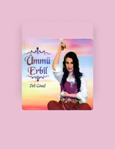 Ümmü Erbil dinle, müzik videolarını izle, biyografisini oku, tur tarihlerini ve daha fazlasını gör!