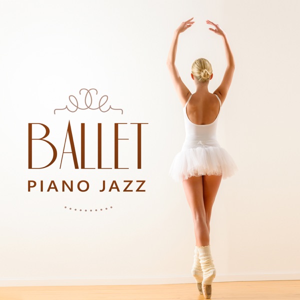 Ballet Piano Jazz - Music for Dance Lesson, Classes for Kids and Adults, Background Sounds for Gentle Movement and Perfect Posture