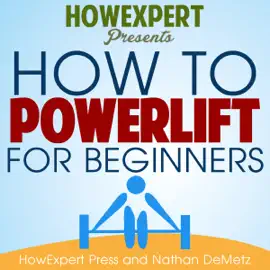 How to Powerlift for Beginners (Unabridged)