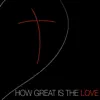 How Great Is the Love (Live)