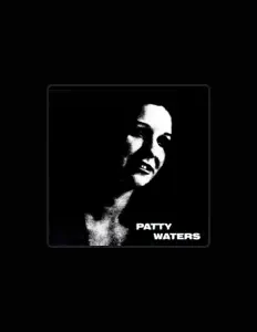 Posłuchaj wykonawcy Patty Waters, obejrzyj teledyski, przeczytaj biografię, zobacz daty tras koncertowych i nie tylko!