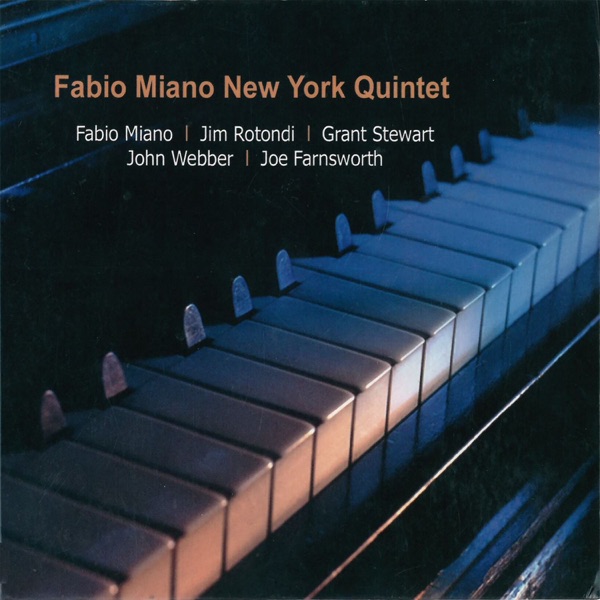 Fabio Miano New York Quintet (feat. Fabio Miano, Grant Stewart, Jim Rotondi, John Webber & Joe Farnsworth)