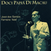 Doci Papiá Di Macau - José dos Santos Ferreira ”Adé”