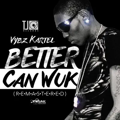 Better Can Wuk (Remastered) - Single - Vybz Kartel