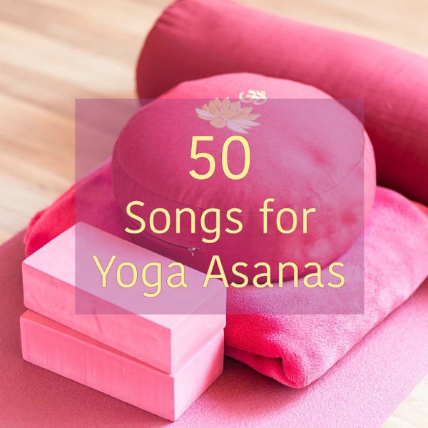 50 Songs for Yoga Asanas – Peaceful Zen Music for Yoga, Reiki, Tai Chi and Meditation