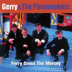 Ferry Cross the Mersey: The Best of Gerry & the Pacemakers - Gerry and The Pacemakers