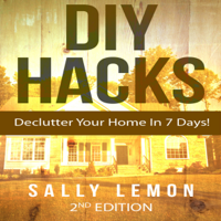 Sally Lemon - DIY: Hacks: Declutter Your Home In 7 Days! (Unabridged) artwork