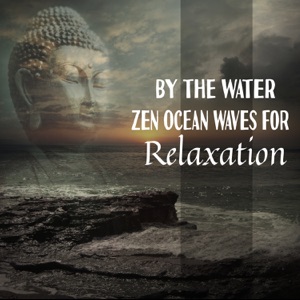 By the Water: Zen Ocean Waves for Relaxation - Truly Blissful Sea & Ocean Sounds, World Where Everything Is Better, Yoga, Buddha Meditation, Positivity, Health & Wellbeing