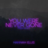 You Were Never Gone (From 