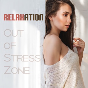 Relaxation: Out of Stress Zone – 50 Relaxing Zen Music for Stress Relief, Deep Mediation, Sounds for Better Balance and Reduce Stress, Spa Time, Home Wellness