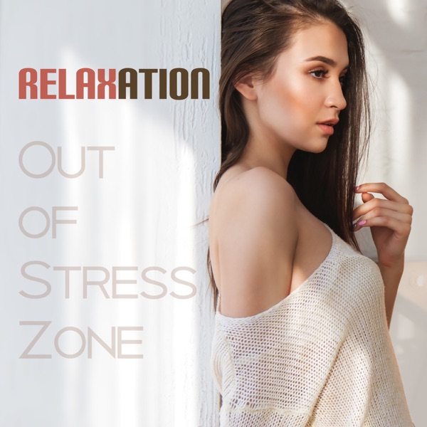 Relaxation: Out of Stress Zone – 50 Relaxing Zen Music for Stress Relief, Deep Mediation, Sounds for Better Balance and Reduce Stress, Spa Time, Home Wellness